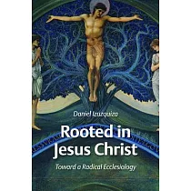 Rooted in Jesus Christ： Toward a Radical Ecclesiology
