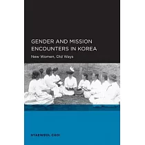 Gender and Mission Encounters in Korea： New Women， Old Ways