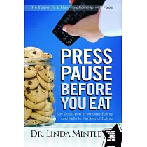 Press Pause Before You Eat： Say Good─bye to Mindless Eating and Hellow to the Joys of Eating