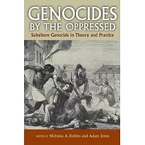 Genocides by the Oppressed： Subaltern Genocide in Theory and Practice