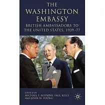 The Washington Embassy： British Ambassadors to the United States， 1939─77