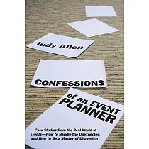 Confessions of an Event Planner： Case Studies from the Real World of Events── How to Handle the Unexpected， and How to Be a Mast
