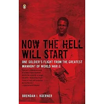 Now the Hell Will Start： One Soldier’s Flight from the Greatest Manhunt of World War II