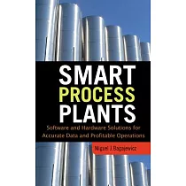Smart Process Plants： Software and Hardware Solutions for Accurate Data and Profitable Operations