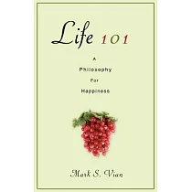 Life 101： A Philosophy for Happiness