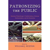 Patronizing the Public： American Philanthropic Support for Communication， Culture， and the Humanities in the Twentieth Century