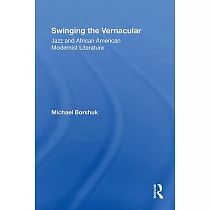 Swinging the Vernacular： Jazz and African American Modernist Literature
