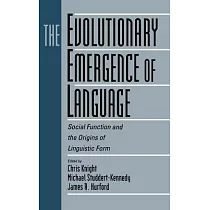 The Evolutionary Emergence of Language： Social Function and the Origins of Linguistic Form