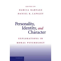 Personality， Identity， and Character： Explorations in Moral Psychology