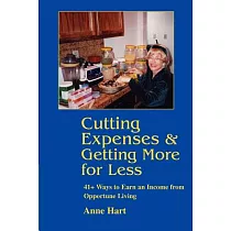 Cutting Expenses and Getting More for Less： 41+ Ways to Earn an Income from Opportune Living