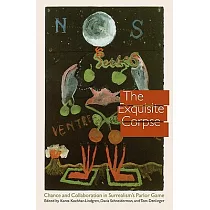 The Exquisite Corpse： Chance and Collaboration in Surrealism’s Parlor Game