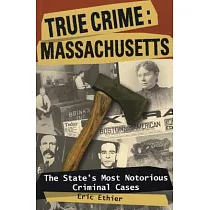 True Crime： Massachusetts： The State’s Most Notorious Criminal Cases