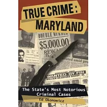 True Crime： Maryland： The State’s Most Notorious Criminal Cases