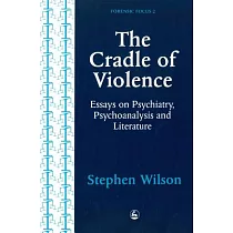 The Cradle of Violence： Essays on Psychiatry， Psychoanalysis， and Literature