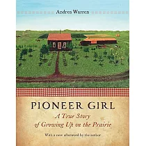 Pioneer Girl： A True Story of Growing Up on the Prairie