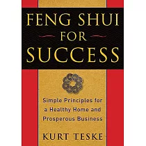 Feng Shui for Success： Simple Principles for a Healthy Home and Prosperous Business