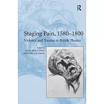Staging Pain， 1580 1800： Violence and Trauma in British Theater