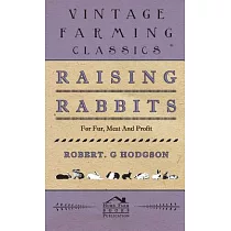 Raising Rabbits for Fur， Meat and Profit