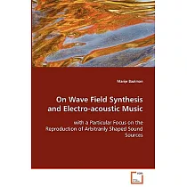 On Wave Field Synthesis and Electro─acoustic Music： With a Particular Focus on the Reproduction of Arbitrarily Shaped Sound Sour