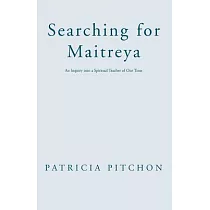 Searching for Maitreya： An Inquiry into a Spiritual Teacher of Our Time