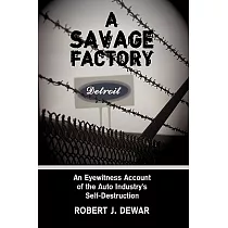 A Savage Factory： An Eyewitness Account of the Auto Industry’s Self─Destruction