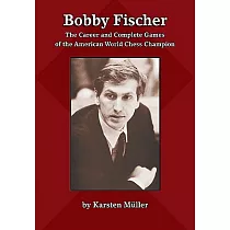 Bobby Fischer： The Career and Complete Games of the American World Chess Champion