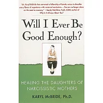 Will I Ever Be Good Enough?： Healing the Daughters of Narcissistic Mothers