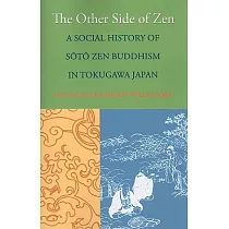 The Other Side of Zen： A Social History of Sōtō Zen Buddhism in Tokugawa Japan
