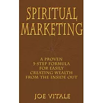 Spiritual Marketing： A Proven 5─Step Formula for Easily Creating Wealth from the Inside Out