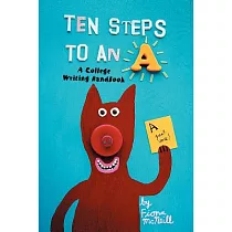 Ten Steps to an A： A College Writing Handbook