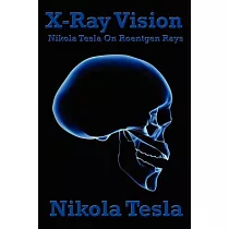 X─Ray Vision： Nikola Tesla on Roentgen Rays