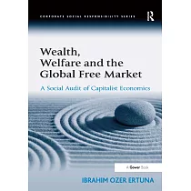 Wealth， Welfare and the Global Free Market： A Social Audit of Capitalist Economics
