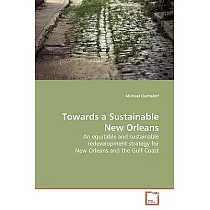 Towards a Sustainable New Orleans： An Equitable and Sustainable Redevelopment Strategy for New Orleans and the Gulf Coast
