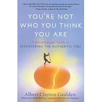 You’re Not Who You Think You Are： A Breakthrough Guide to Discovering the Authentic You
