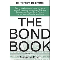 The Bond Book： Everything Investors Need to Know About Treasuries， Municipals， GNMAs， Corporates， Zeros， Bond Funds， Money Marke