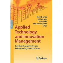Applied Technology and Innovation Management： Insights and Experiences from an Industry─leading Innovation Centre