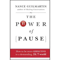 The Power of Pause： How to Be More Effective in a Demanding， 24/7 World