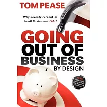 Going Out of Business by Design： Why Seventy Percent of Small Businesses Fail