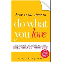 Now Is The Time To Do What You Love： How to Make the Career Move That Will Change Your Life