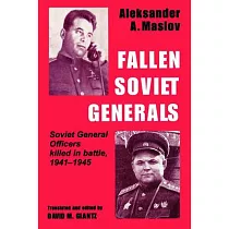Fallen Soviet Generals： Soviet General Officers Killed in Battle， 1941─1945
