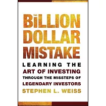 The Billion Dollar Mistake： Learning the Art of Investing Through the Missteps of Legendary Investors