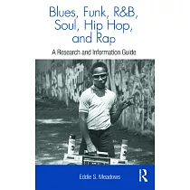 Blues， Funk， Rhythm and Blues， Soul， Hip Hop， and Rap： A Research and Information Guide