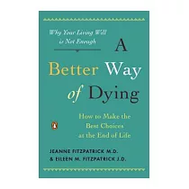 A Better Way of Dying： How to Make the Best Choices at the End of Life