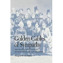 Golden Cables of Sympathy： The Transatlantic Sources of Nineteenth─Century Feminism