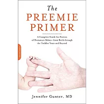 The Preemie Primer： A Complete Guide for Parents of Premature Babies──from Birth Through the Toddler Years and Beyond