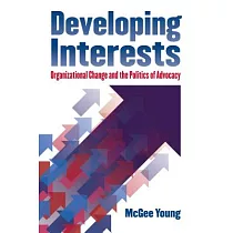 Developing Interests： Organizational Change and the Politics of Advocacy