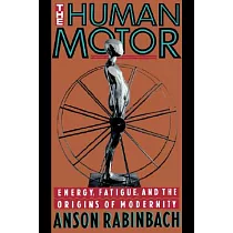 The Human Motor: Energy, Fatigue, and the Origins of Modernity