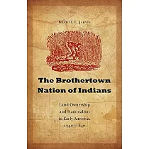 The Brothertown Nation of Indians： Land Ownership and Nationalism in Early America， 1740─1840