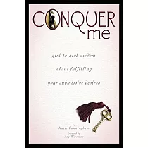 Conquer Me： Girl─To─Girl Wisdom about Fulfilling Your Submissive Desires
