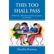 This Too Shall Pass： Meditations， Affirmations and Encouragement For My Sisters